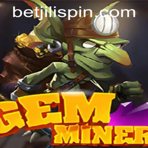 Discover the Thrilling World of GemMiner and BET JILI
